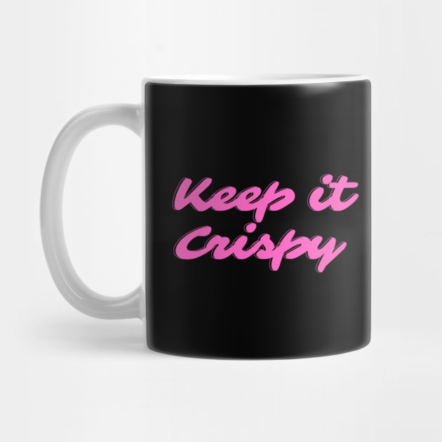 Keep it Crispy by Random Prints